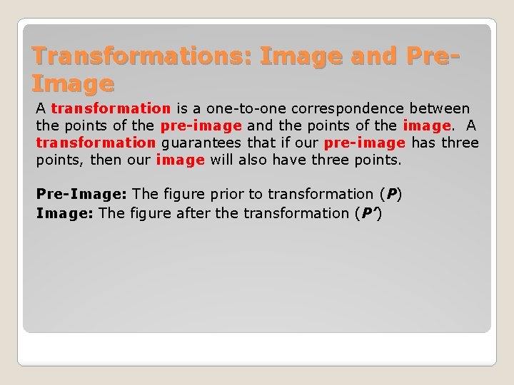 Transformations: Image and Pre. Image A transformation is a one-to-one correspondence between the points
