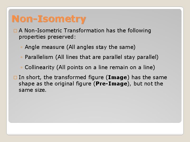 Non-Isometry �A Non-Isometric Transformation has the following properties preserved: ◦ Angle measure (All angles