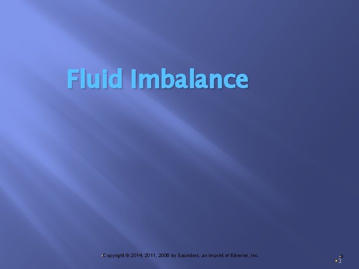 Fluid Imbalance • Copyright © 2014, 2011, 2006 by Saunders, an imprint of Elsevier,