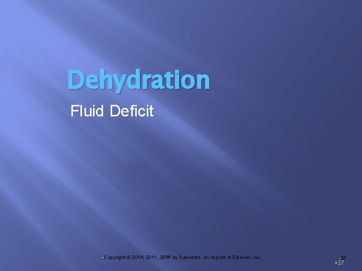Dehydration Fluid Deficit • Copyright © 2014, 2011, 2006 by Saunders, an imprint of