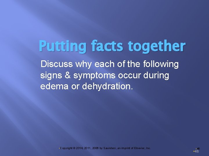 Putting facts together Discuss why each of the following signs & symptoms occur during