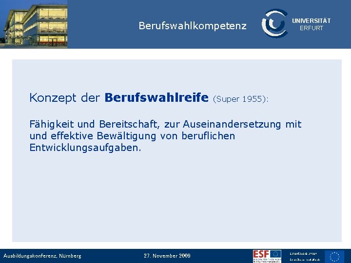 Berufswahlkompetenz Konzept der Berufswahlreife UNIVERSITÄT ERFURT (Super 1955): Fähigkeit und Bereitschaft, zur Auseinandersetzung mit