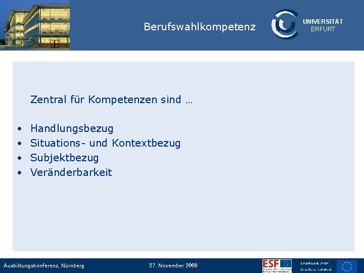 Berufswahlkompetenz UNIVERSITÄT ERFURT Zentral für Kompetenzen sind … • • Handlungsbezug Situations- und Kontextbezug