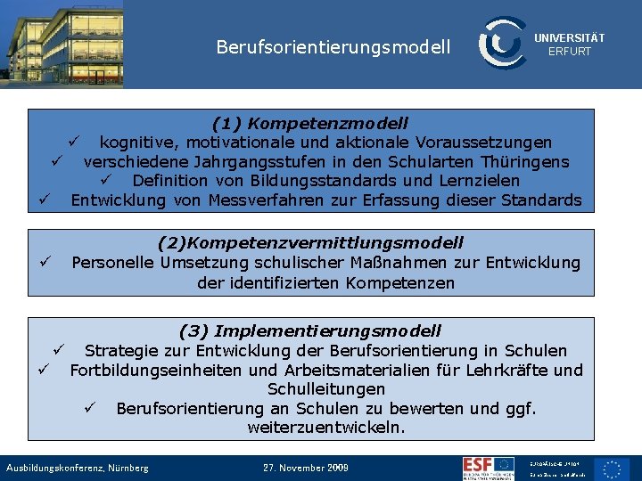 Berufsorientierungsmodell UNIVERSITÄT ERFURT (1) Kompetenzmodell ü kognitive, motivationale und aktionale Voraussetzungen ü verschiedene Jahrgangsstufen