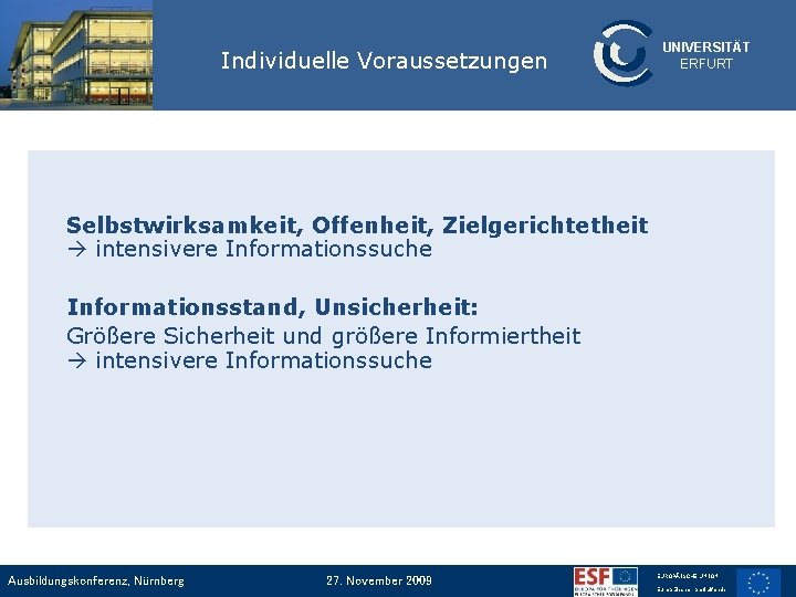 Individuelle Voraussetzungen UNIVERSITÄT ERFURT Selbstwirksamkeit, Offenheit, Zielgerichtetheit intensivere Informationssuche Informationsstand, Unsicherheit: Größere Sicherheit und