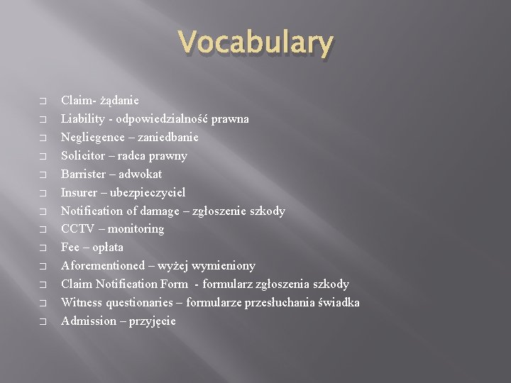 Vocabulary � � � � Claim- żądanie Liability - odpowiedzialność prawna Negliegence – zaniedbanie