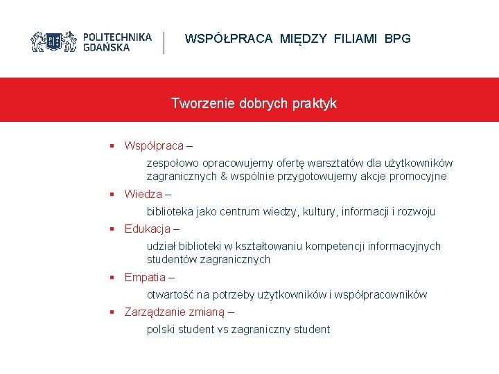 WSPÓŁPRACA MIĘDZY FILIAMI BPG Tworzenie dobrych praktyk § Współpraca – zespołowo opracowujemy ofertę warsztatów