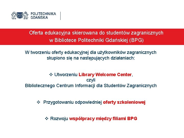 Oferta edukacyjna skierowana do studentów zagranicznych w Bibliotece Politechniki Gdańskiej (BPG) W tworzeniu oferty