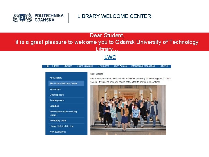 LIBRARY WELCOME CENTER Dear Student, it is a great pleasure to welcome you to