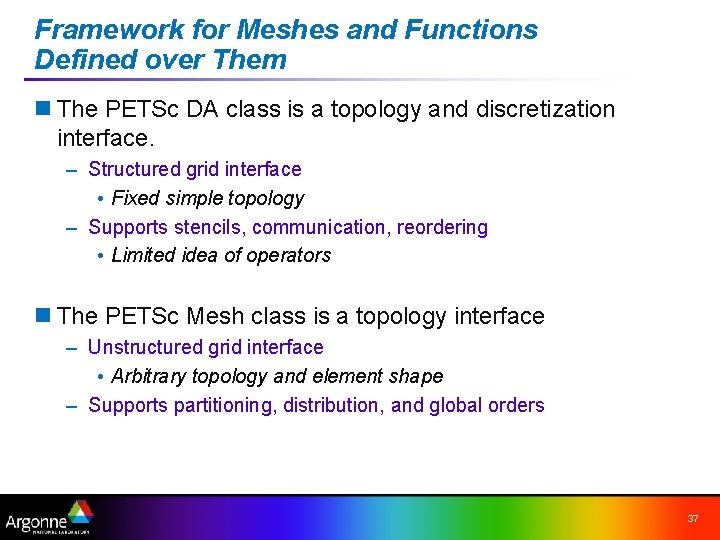 Framework for Meshes and Functions Defined over Them n The PETSc DA class is