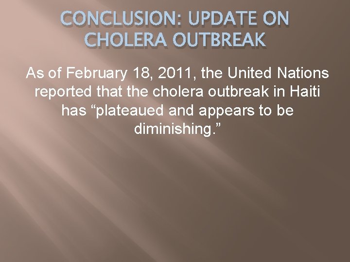 CONCLUSION: UPDATE ON CHOLERA OUTBREAK As of February 18, 2011, the United Nations reported