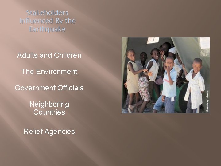 Stakeholders Influenced By the Earthquake Adults and Children The Environment Government Officials Neighboring Countries