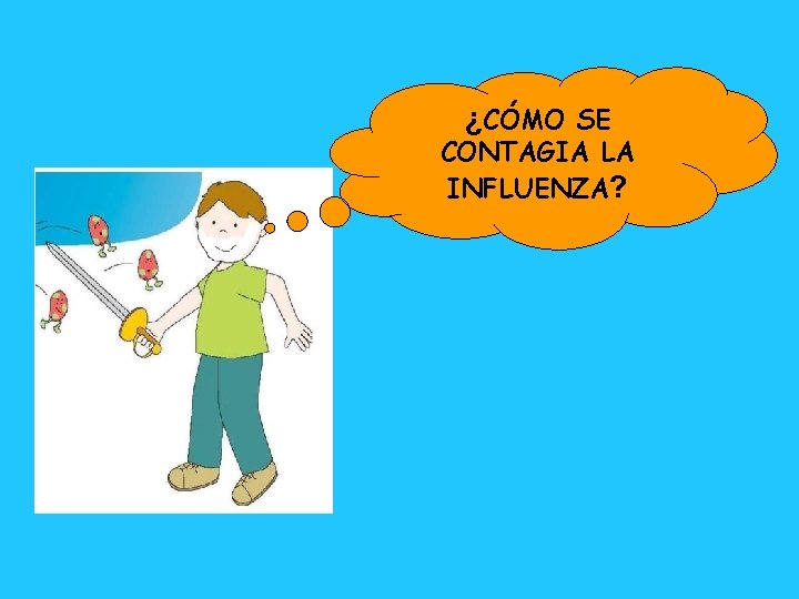 ¿CÓMO SE CONTAGIA LA INFLUENZA? 