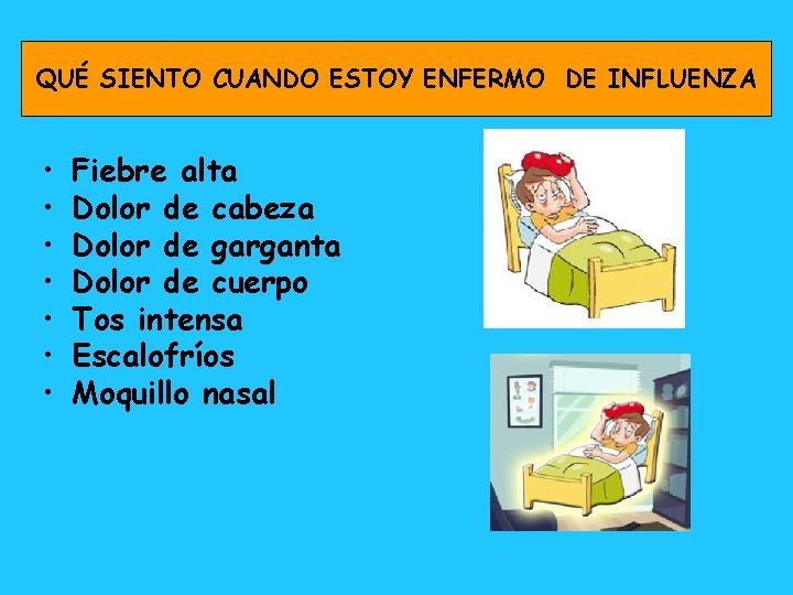 QUÉ SIENTO CUANDO ESTOY ENFERMO DE INFLUENZA • • Fiebre alta Dolor de cabeza