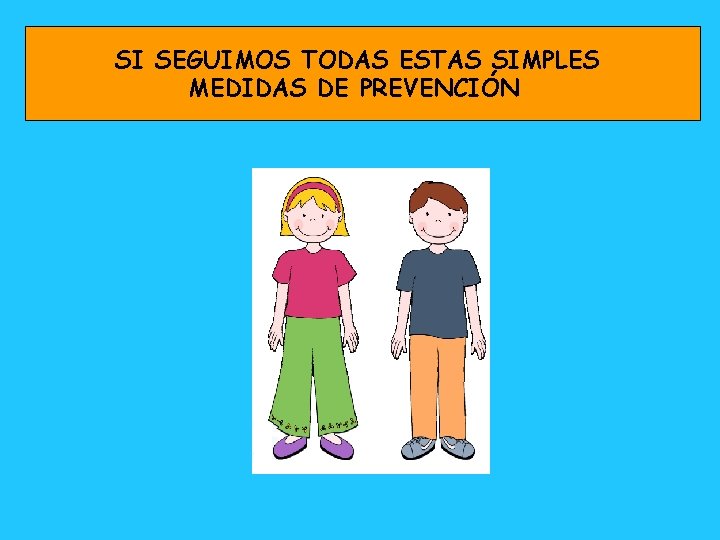 SI SEGUIMOS TODAS ESTAS SIMPLES MEDIDAS DE PREVENCIÓN 