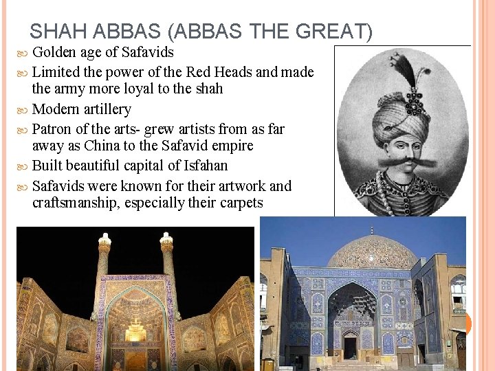 SHAH ABBAS (ABBAS THE GREAT) Golden age of Safavids Limited the power of the