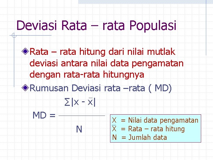 Deviasi Rata – rata Populasi Rata – rata hitung dari nilai mutlak deviasi antara