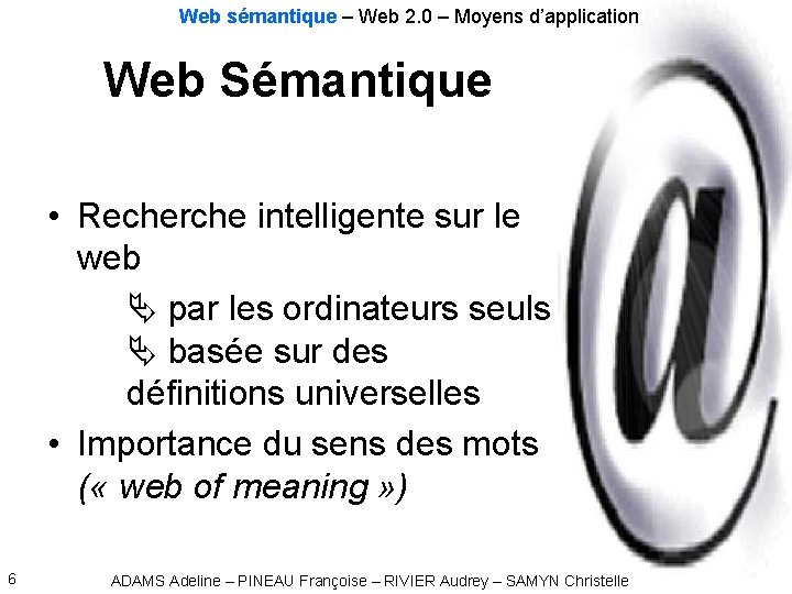 Web sémantique – Web 2. 0 – Moyens d’application Web Sémantique • Recherche intelligente