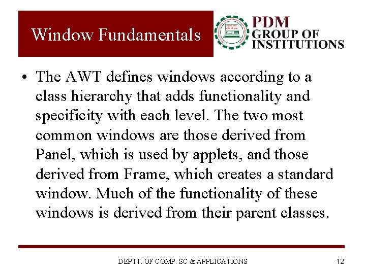 Window Fundamentals • The AWT defines windows according to a class hierarchy that adds