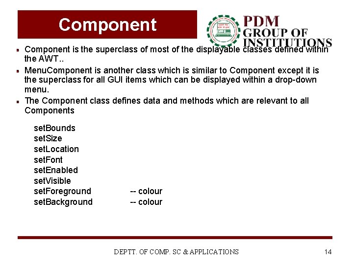 Component is the superclass of most of the displayable classes defined within the AWT. Component is the superclass of most of the displayable classes defined within the AWT.