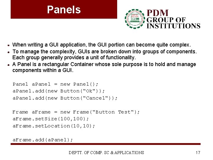 Panels When writing a GUI application, the GUI portion can become quite complex. To