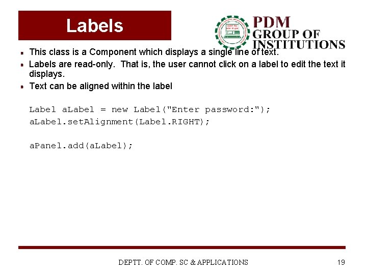 Labels This class is a Component which displays a single line of text. Labels