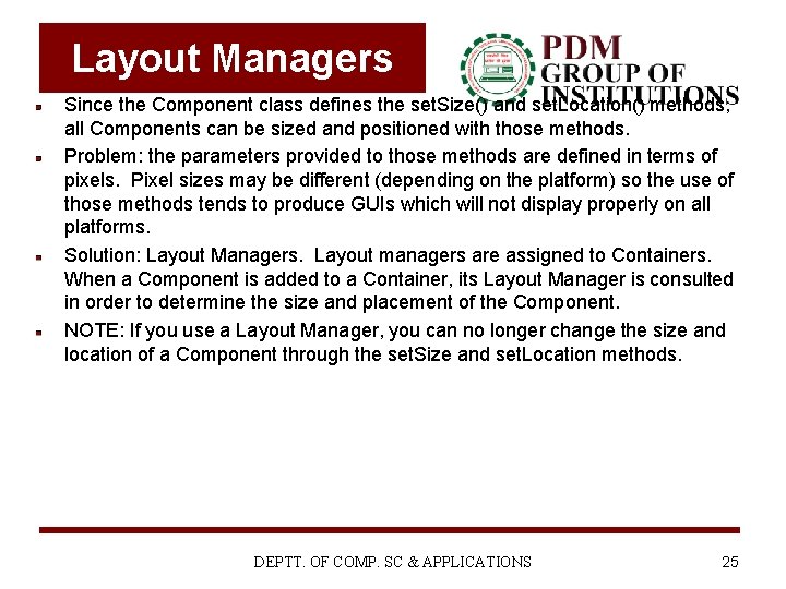 Layout Managers Since the Component class defines the set. Size() and set. Location() methods,