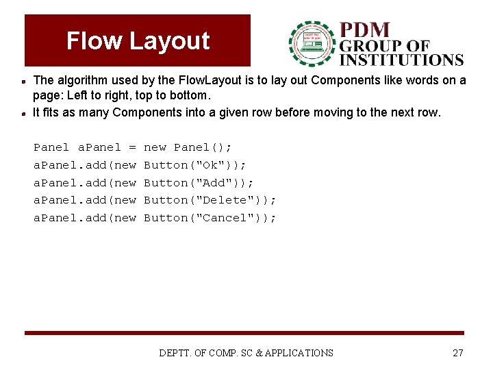 Flow Layout The algorithm used by the Flow. Layout is to lay out Components Flow Layout The algorithm used by the Flow. Layout is to lay out Components
