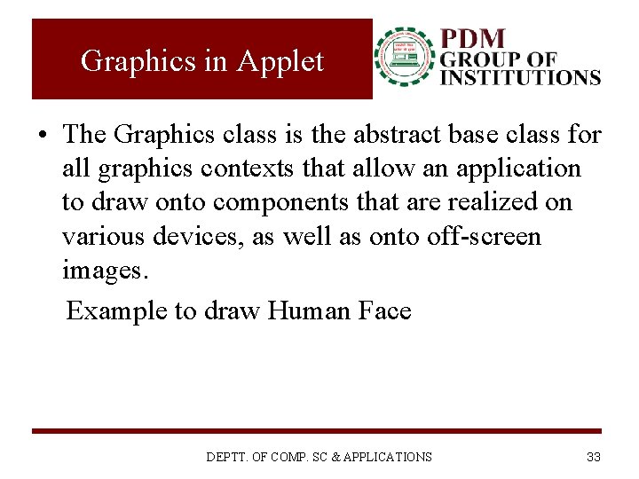 Graphics in Applet • The Graphics class is the abstract base class for all