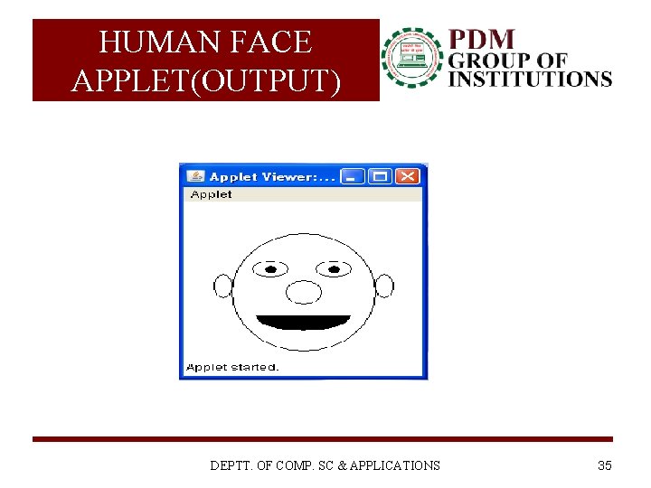 HUMAN FACE APPLET(OUTPUT) DEPTT. OF COMP. SC & APPLICATIONS 35 