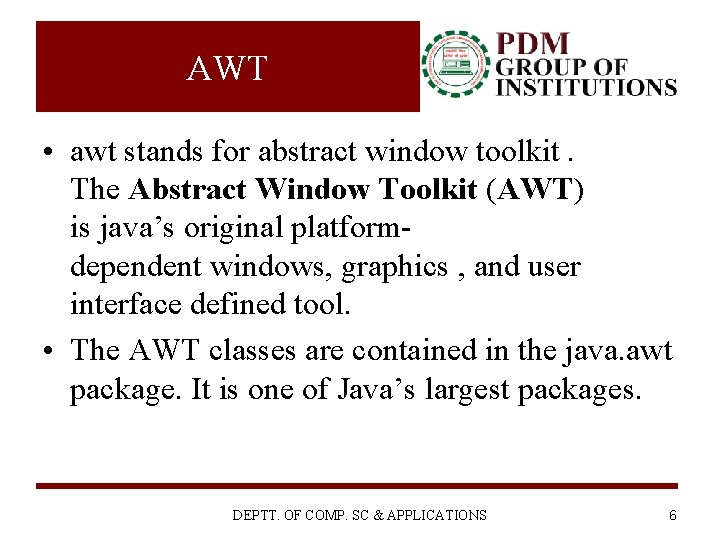 AWT • awt stands for abstract window toolkit. The Abstract Window Toolkit (AWT) is AWT • awt stands for abstract window toolkit. The Abstract Window Toolkit (AWT) is