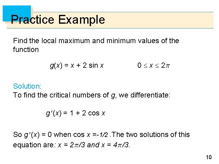 Practice Example Find the local maximum and minimum values of the function g(x) =