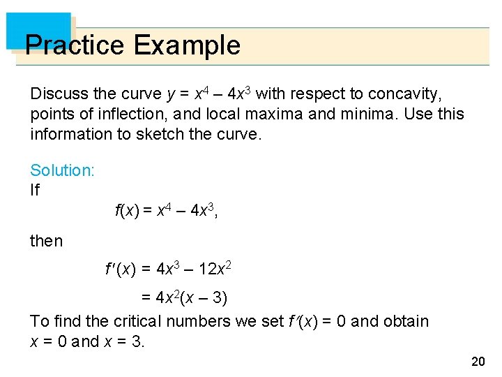 Practice Example Discuss the curve y = x 4 – 4 x 3 with