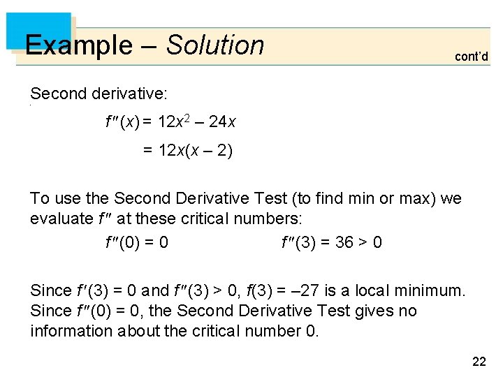 Example – Solution cont’d Second derivative:  f (x) = 12 x 2 –