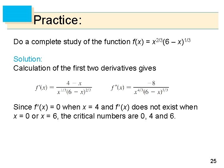 Practice: Do a complete study of the function f (x) = x 2/3(6 –