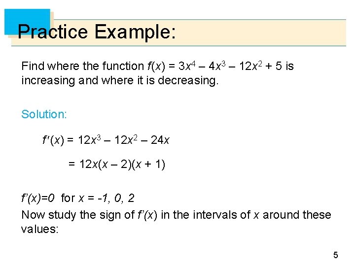 Practice Example: Find where the function f (x) = 3 x 4 – 4