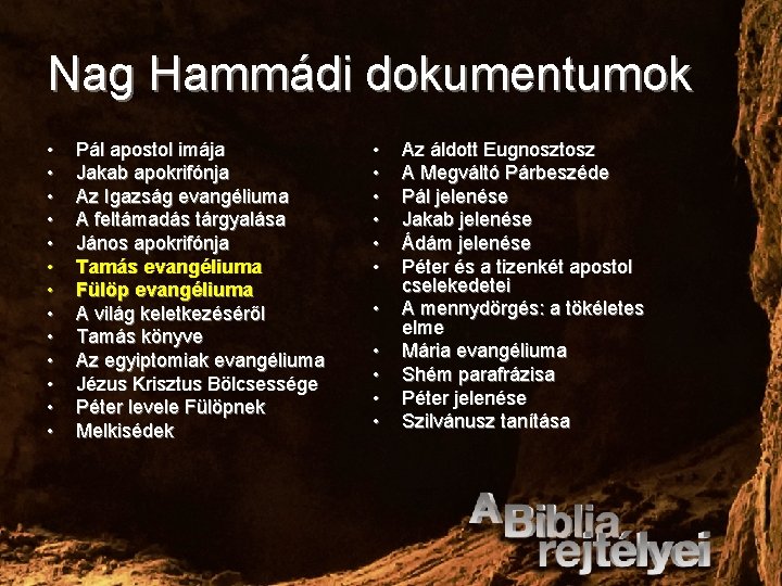 Nag Hammádi dokumentumok • • • • Pál apostol imája Jakab apokrifónja Az Igazság