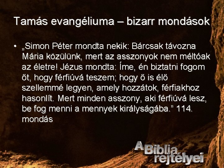 Tamás evangéliuma – bizarr mondások • „Simon Péter mondta nekik: Bárcsak távozna Mária közülünk,