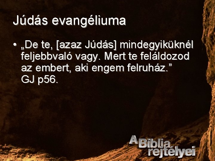 Júdás evangéliuma • „De te, [azaz Júdás] mindegyiküknél feljebbvaló vagy. Mert te feláldozod az