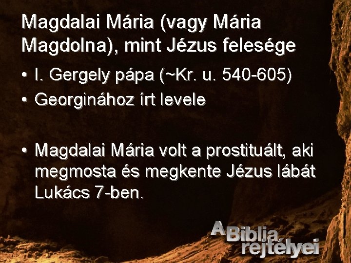 Magdalai Mária (vagy Mária Magdolna), mint Jézus felesége • I. Gergely pápa (~Kr. u.