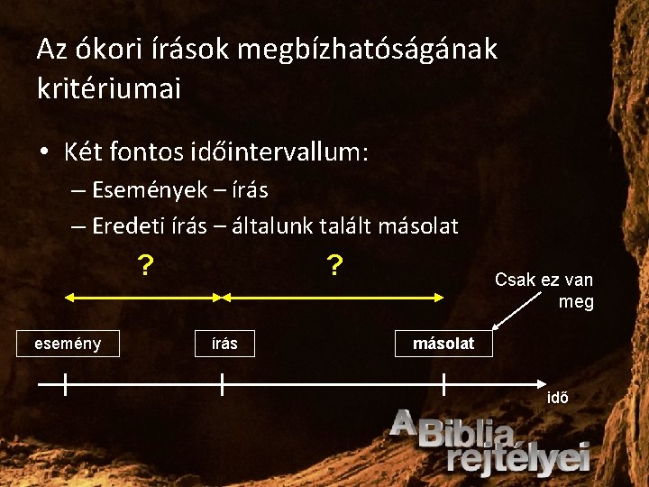 Az ókori írások megbízhatóságának kritériumai • Két fontos időintervallum: – Események – írás –