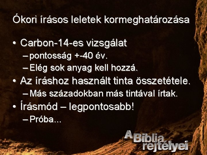 Ókori írásos leletek kormeghatározása • Carbon-14 -es vizsgálat – pontosság +-40 év. – Elég