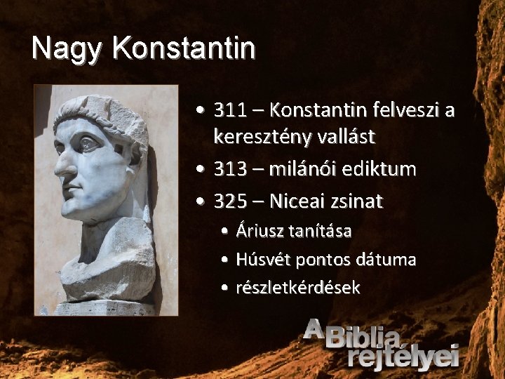 Nagy Konstantin • 311 – Konstantin felveszi a keresztény vallást • 313 – milánói