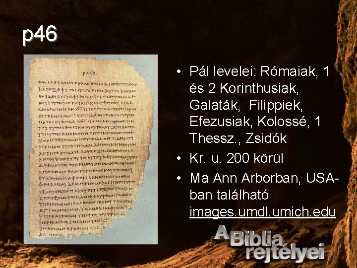 p 46 • Pál levelei: Rómaiak, 1 és 2 Korinthusiak, Galaták, Filippiek, Efezusiak, Kolossé,