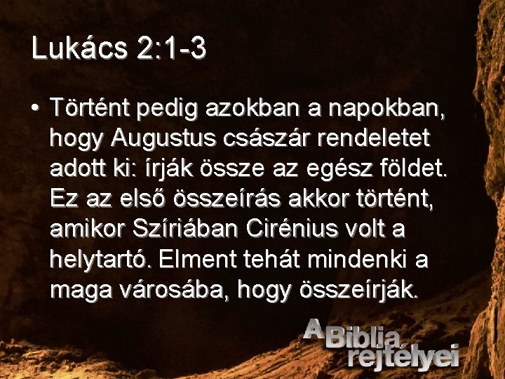 Lukács 2: 1 -3 • Történt pedig azokban a napokban, hogy Augustus császár rendeletet