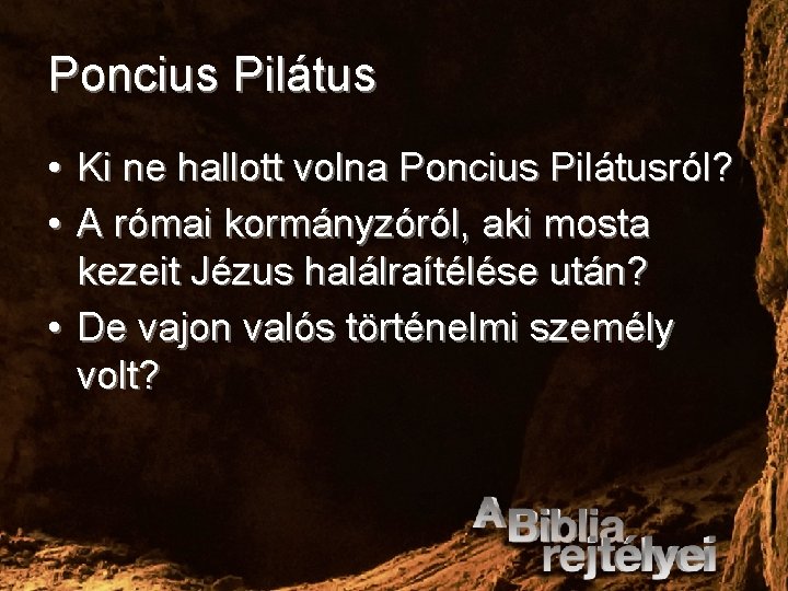 Poncius Pilátus • Ki ne hallott volna Poncius Pilátusról? • A római kormányzóról, aki