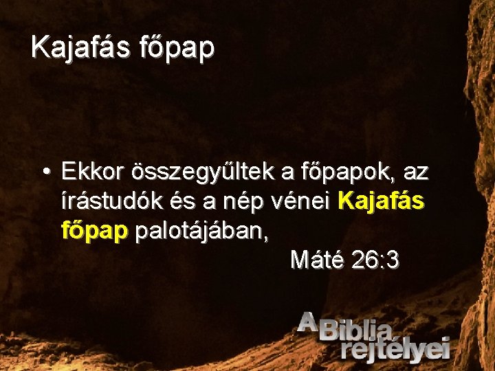 Kajafás főpap • Ekkor összegyűltek a főpapok, az írástudók és a nép vénei Kajafás