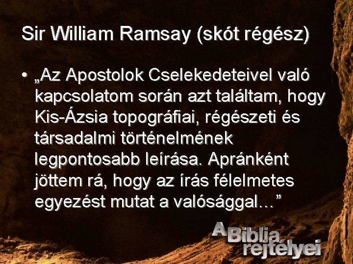 Sir William Ramsay (skót régész) • „Az Apostolok Cselekedeteivel való kapcsolatom során azt találtam,