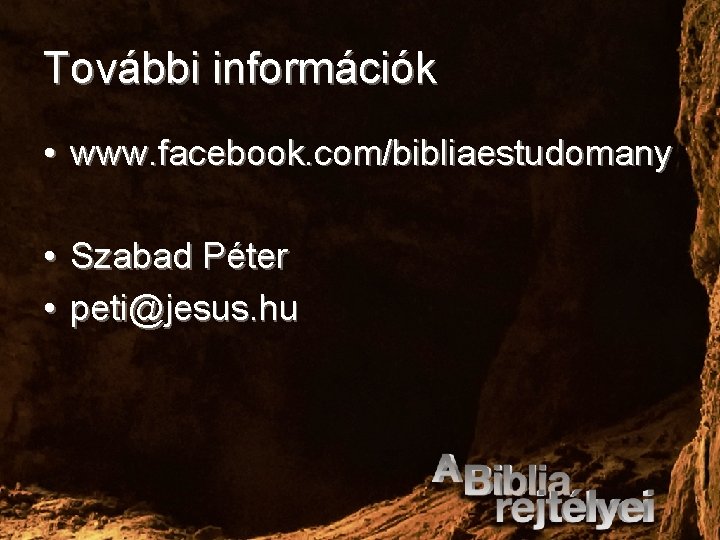 További információk • www. facebook. com/bibliaestudomany • Szabad Péter • peti@jesus. hu 