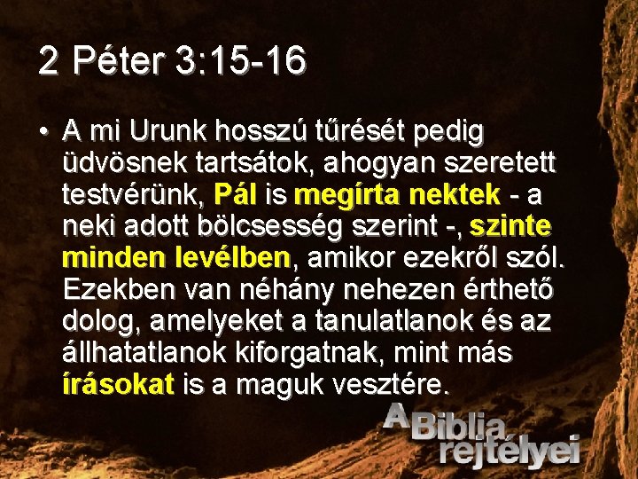 2 Péter 3: 15 -16 • A mi Urunk hosszú tűrését pedig üdvösnek tartsátok,